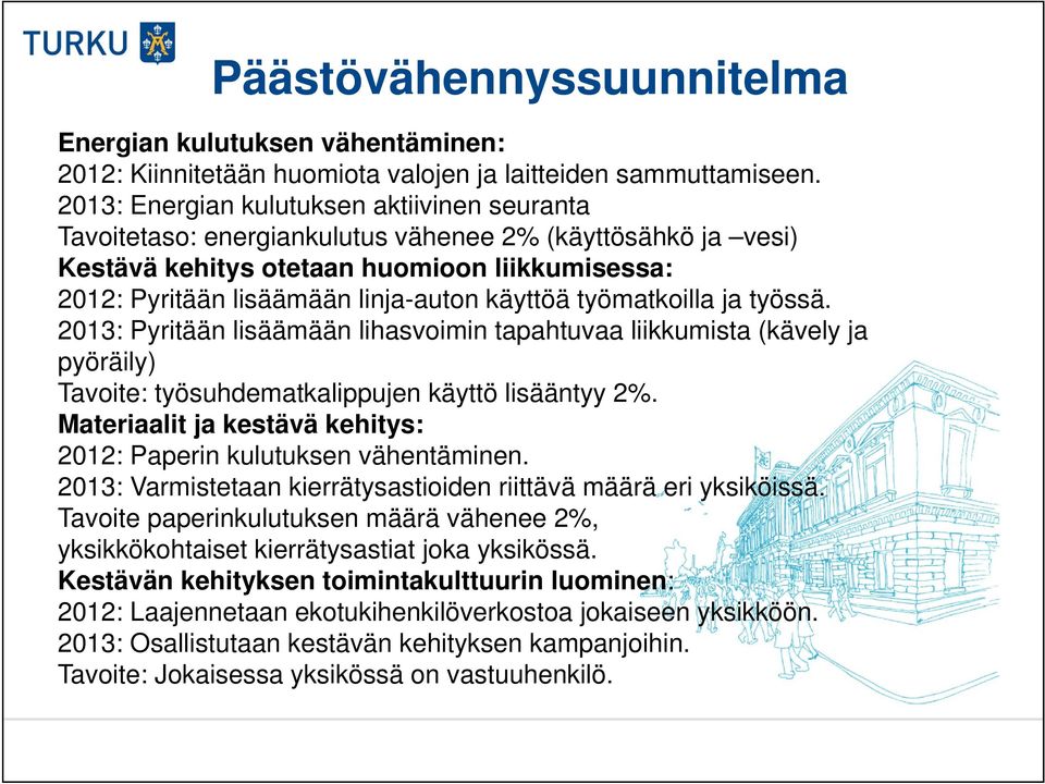 käyttöä työmatkoilla ja työssä. 2013: Pyritään lisäämään lihasvoimin tapahtuvaa liikkumista (kävely ja pyöräily) Tavoite: työsuhdematkalippujen käyttö lisääntyy 2%.