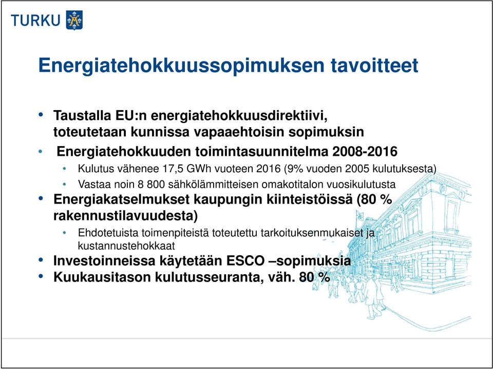 sähkölämmitteisen omakotitalon vuosikulutusta Energiakatselmukset kaupungin kiinteistöissä (80 % rakennustilavuudesta) Ehdotetuista