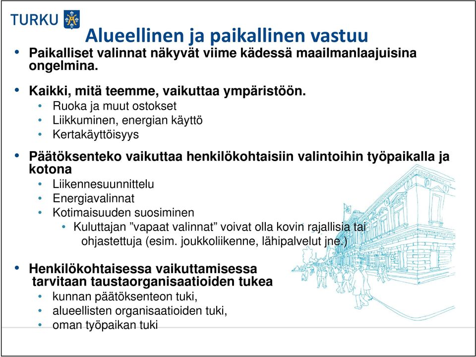 Liikennesuunnittelu Energiavalinnat Kotimaisuuden suosiminen Kuluttajan vapaat valinnat voivat olla kovin rajallisia tai ohjastettuja (esim.