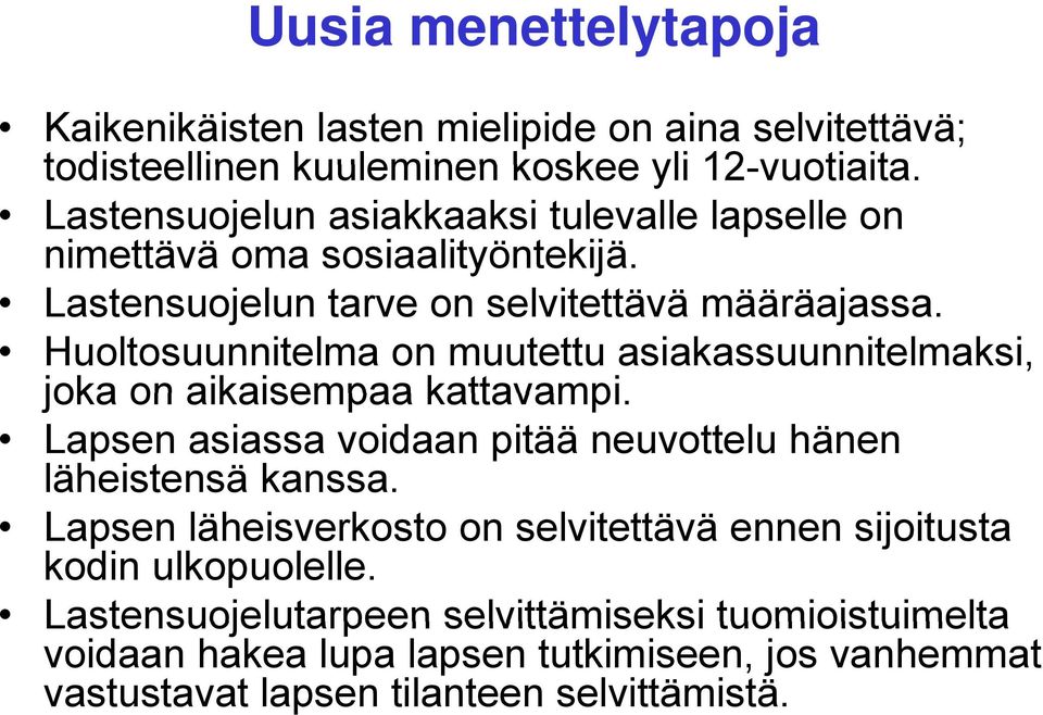 Huoltosuunnitelma on muutettu asiakassuunnitelmaksi, joka on aikaisempaa kattavampi. Lapsen asiassa voidaan pitää neuvottelu hänen läheistensä kanssa.