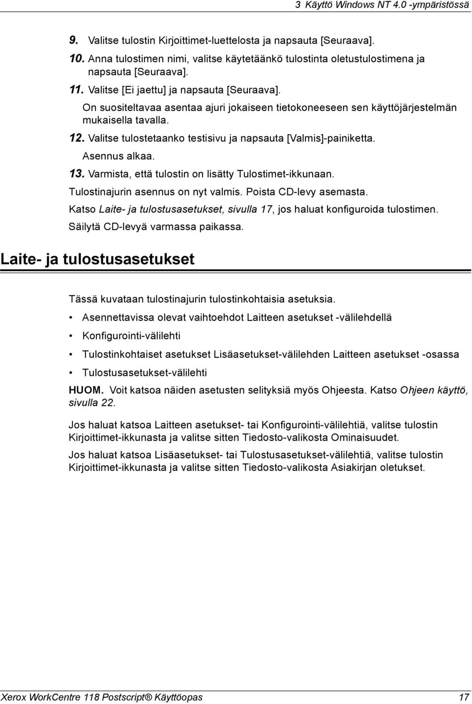 On suositeltavaa asentaa ajuri jokaiseen tietokoneeseen sen käyttöjärjestelmän mukaisella tavalla. 12. Valitse tulostetaanko testisivu ja napsauta [Valmis]-painiketta. Asennus alkaa. 13.