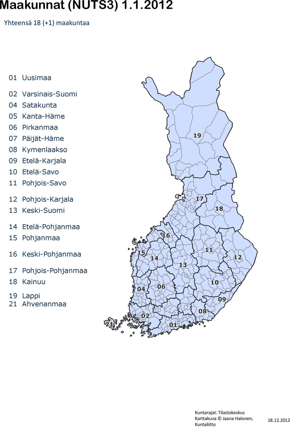 08 Kymenlaakso 09 Etelä-Karjala 10 Etelä-Savo 11 Pohjois-Savo 12 Pohjois-Karjala 13 Keski-Suomi 17 18 Pohjois- ja