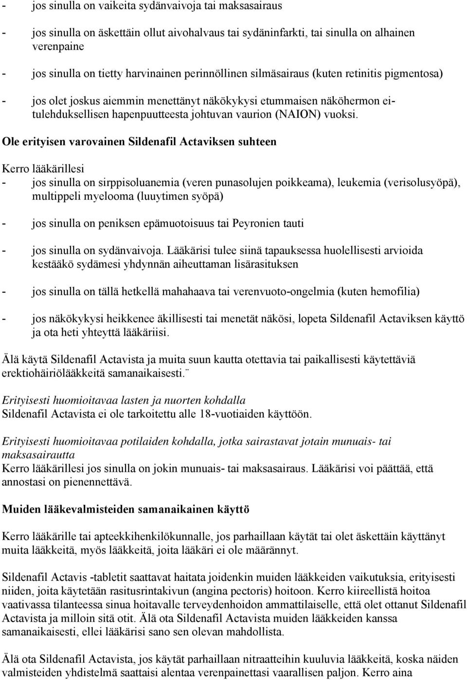 Ole erityisen varovainen Sildenafil Actaviksen suhteen Kerro lääkärillesi - jos sinulla on sirppisoluanemia (veren punasolujen poikkeama), leukemia (verisolusyöpä), multippeli myelooma (luuytimen