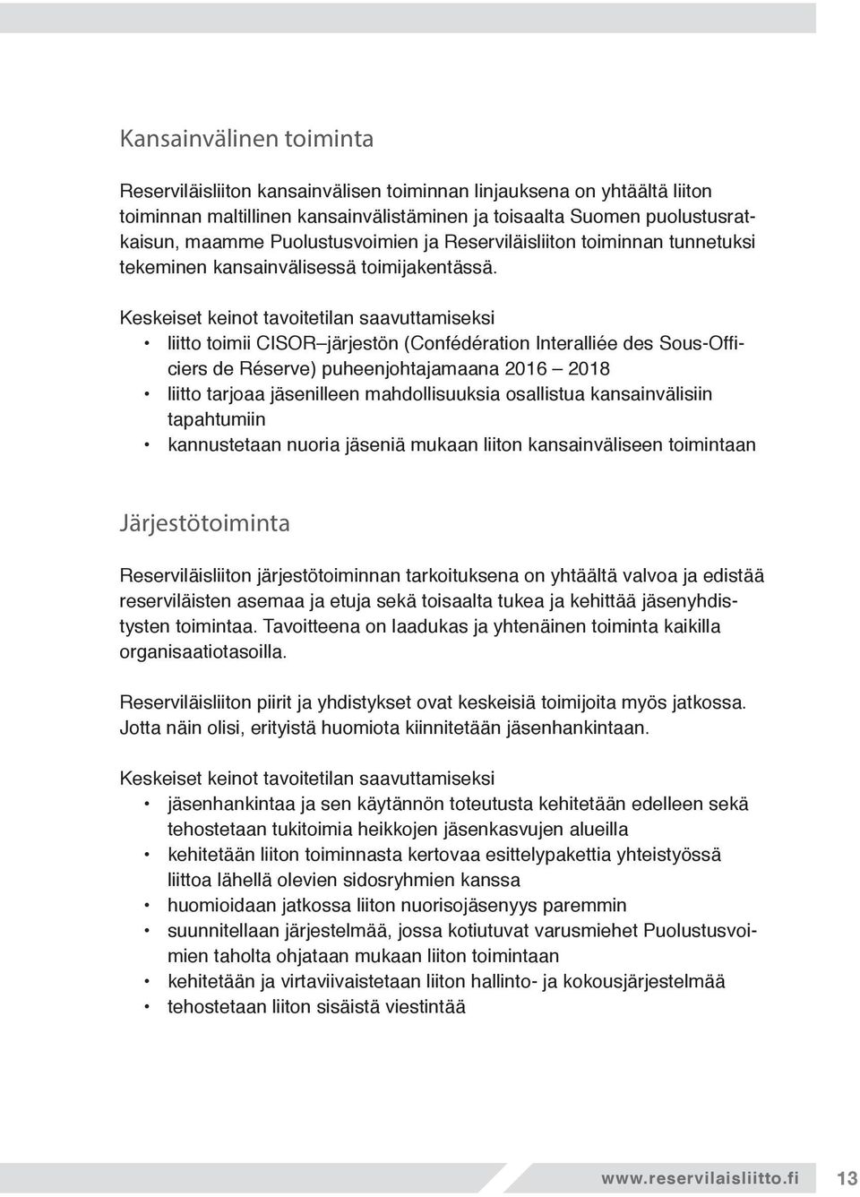 Keskeiset keinot tavoitetilan saavuttamiseksi liitto toimii CISOR järjestön (Confédération Interalliée des Sous-Officiers de Réserve) puheenjohtajamaana 2016 2018 liitto tarjoaa jäsenilleen