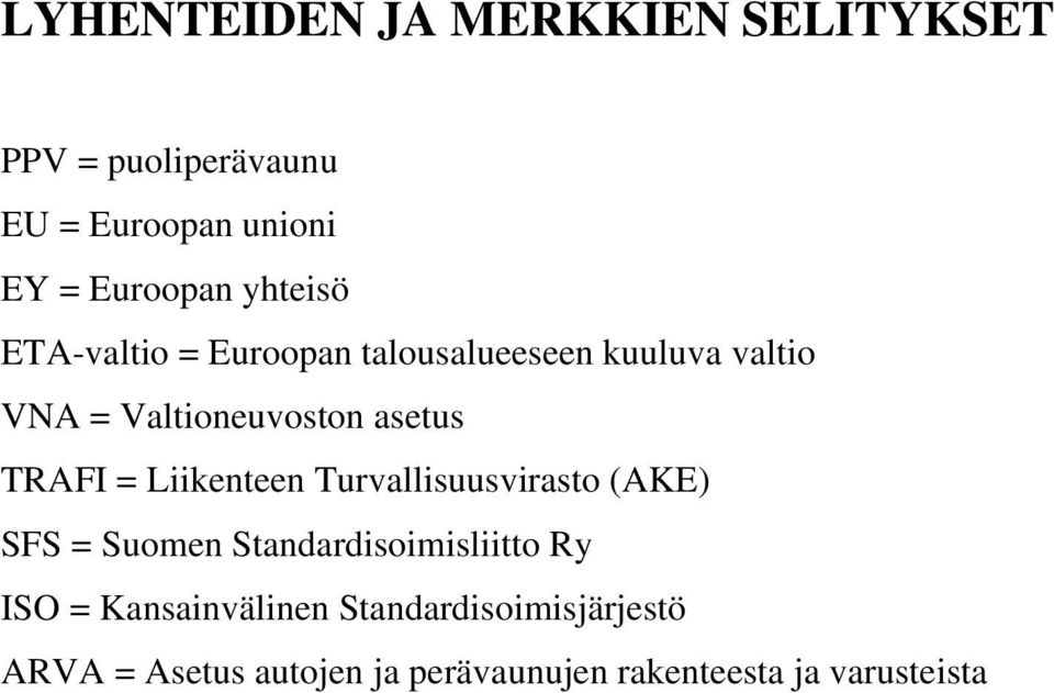 TRAFI = Liikenteen Turvallisuusvirasto (AKE) SFS = Suomen Standardisoimisliitto Ry ISO =