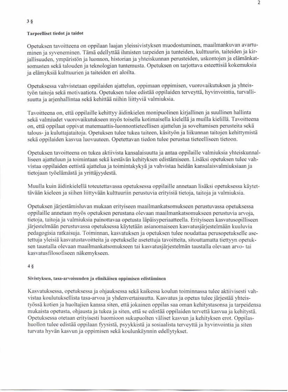 historian ja yhteiskunnan perusteiden, uskontojen ja elämänkatsomusten sekä talouden ja teknologian tuntemusta.