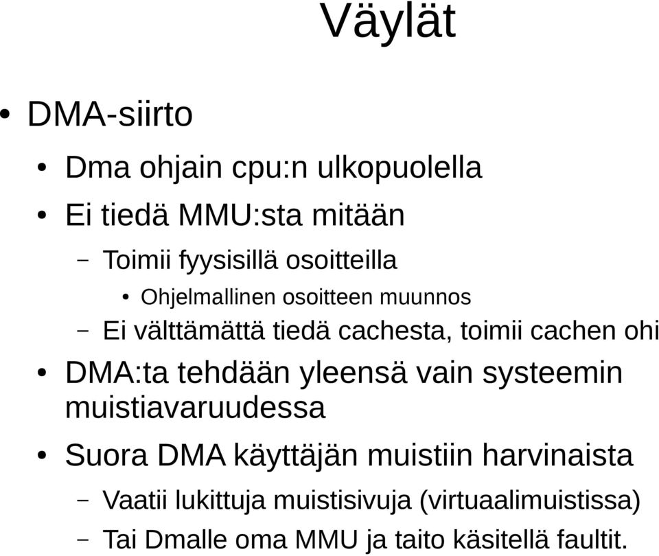 DMA:ta tehdään yleensä vain systeemin muistiavaruudessa Suora DMA käyttäjän muistiin