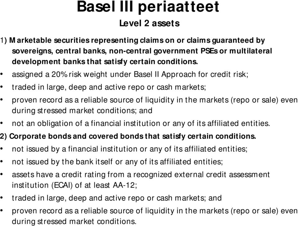 assigned a 20% risk weight under Basel II Approach for credit risk; traded in large, deep and active repo or cash markets; proven record as a reliable source of liquidity in the markets (repo or