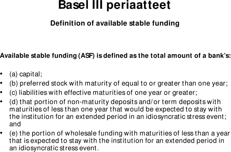 term deposits with maturities of less than one year that would be expected to stay with the institution for an extended period in an idiosyncratic stress event; and (e)