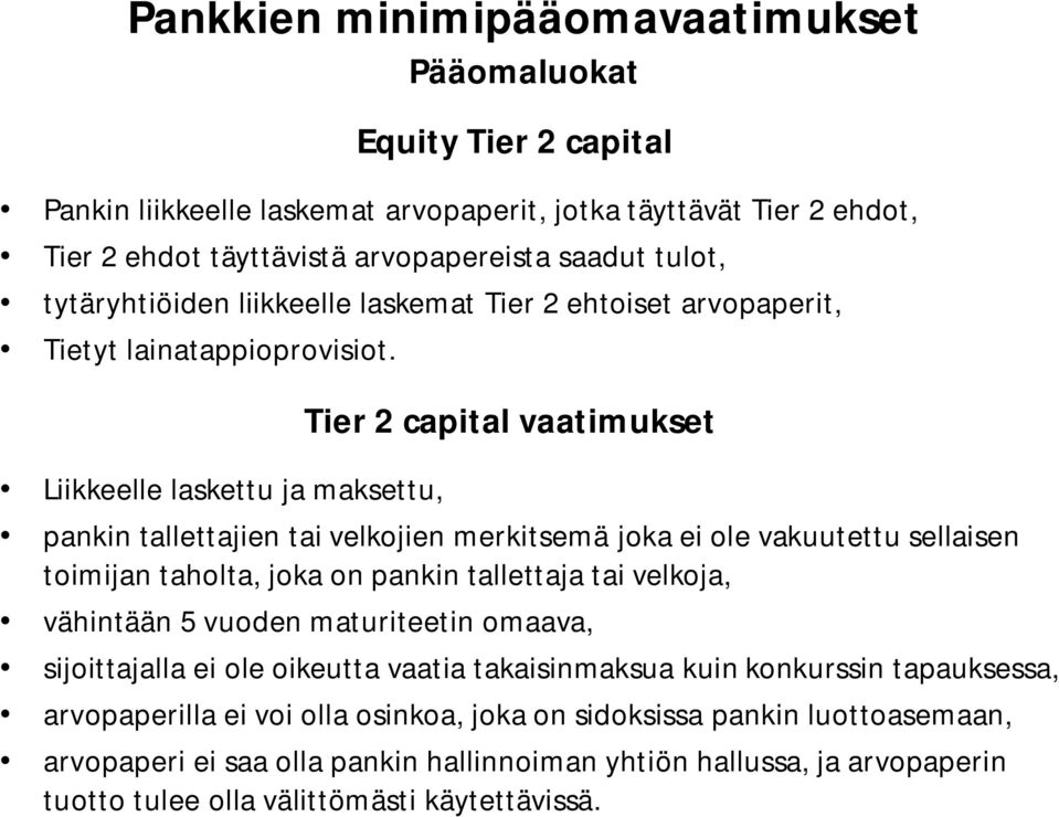 Liikkeelle laskettu ja maksettu, Tier 2 capital vaatimukset pankin tallettajien tai velkojien merkitsemä joka ei ole vakuutettu sellaisen toimijan taholta, joka on pankin tallettaja tai velkoja,