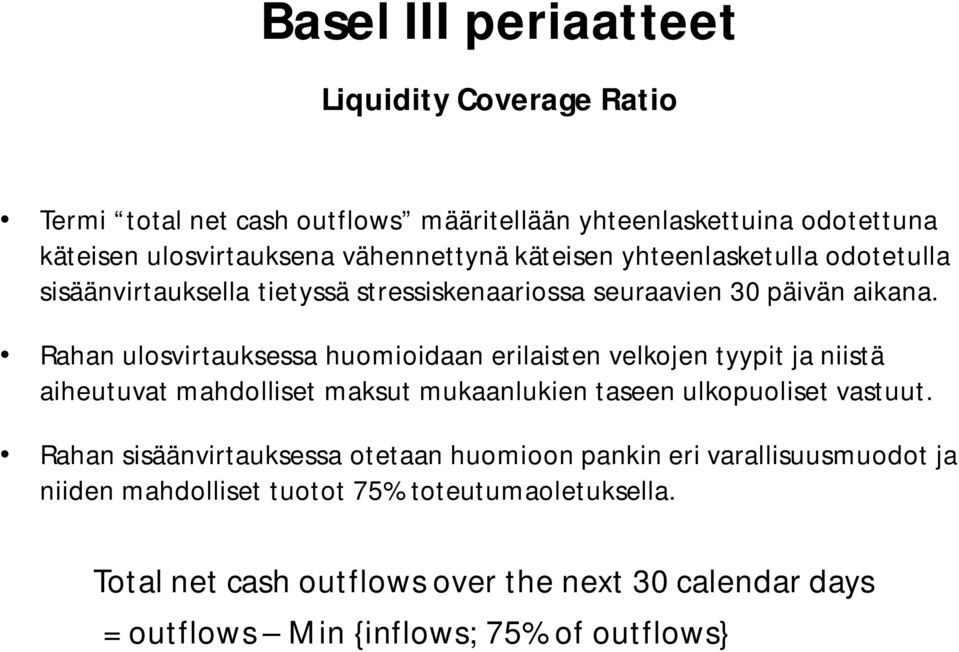 Rahan ulosvirtauksessa huomioidaan erilaisten velkojen tyypit ja niistä aiheutuvat mahdolliset maksut mukaanlukien taseen ulkopuoliset vastuut.