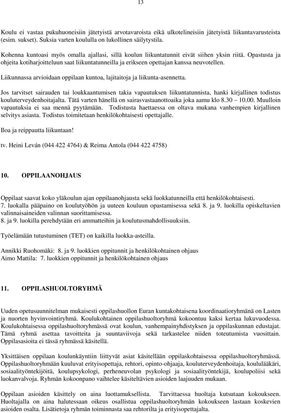 Liikunnassa arvioidaan oppilaan kuntoa, lajitaitoja ja liikunta-asennetta.