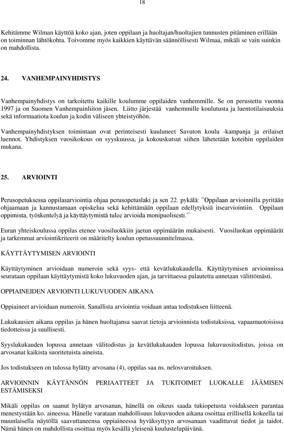 Se on perustettu vuonna 1997 ja on Suomen Vanhempainliiton jäsen. Liitto järjestää vanhemmille koulutusta ja luentotilaisuuksia sekä informaatiota koulun ja kodin väliseen yhteistyöhön.