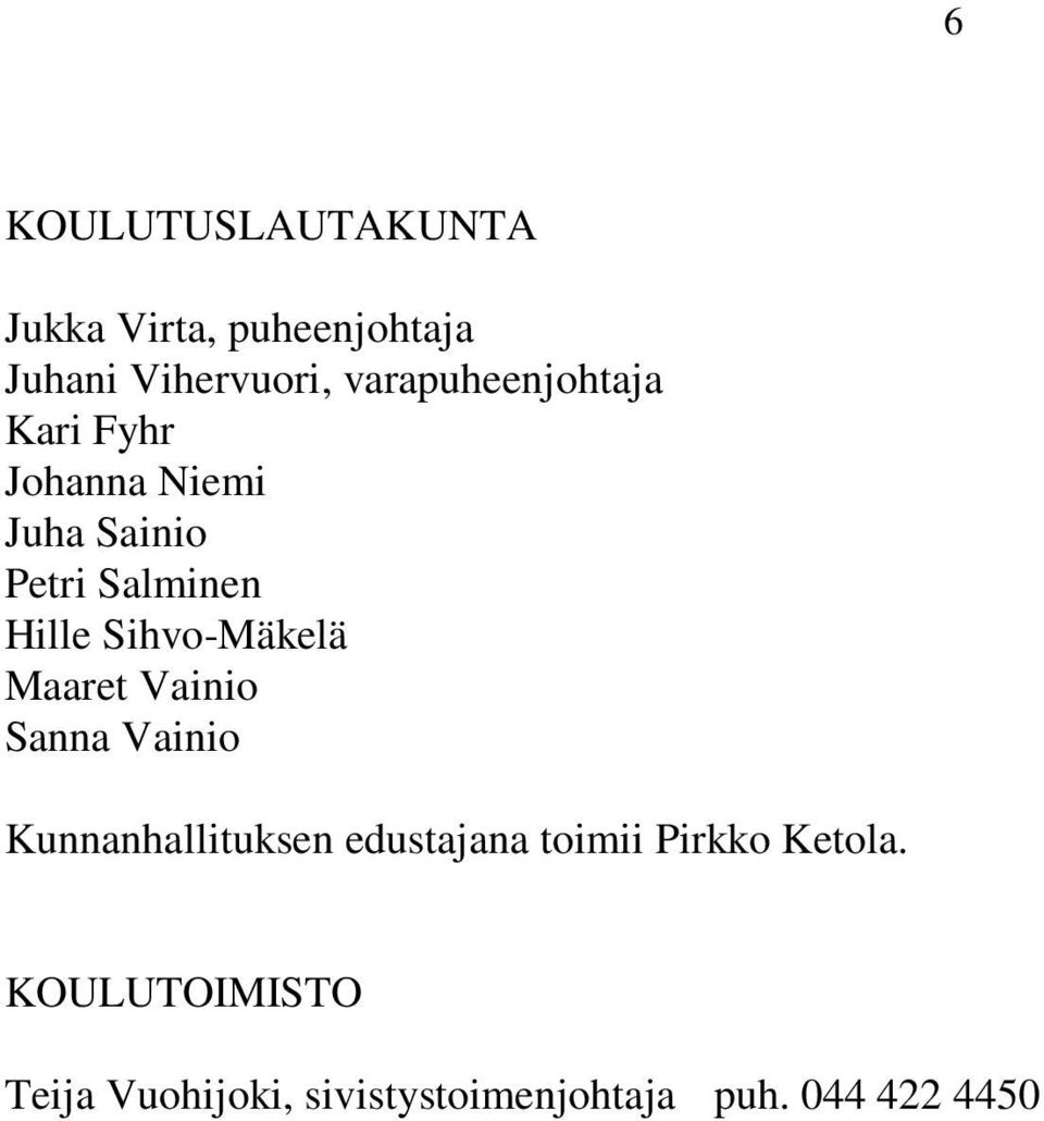 Sihvo-Mäkelä Maaret Vainio Sanna Vainio Kunnanhallituksen edustajana toimii