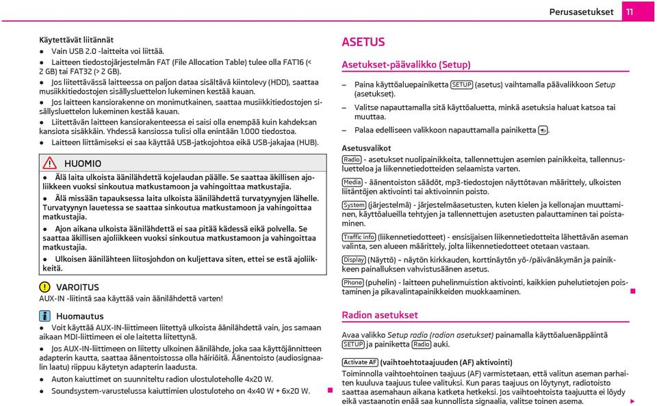 Jos laitteen kansiorakenne on monimutkainen, saattaa musiikkitiedostojen sisällysluettelon lukeminen kestää kauan.