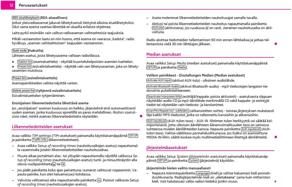 Mikäli vastaanoton laatu on niin huono, että asema on vaarassa kadota, radio hyväksyy aseman vaihtoehtoisen taajuuden vastaanoton.