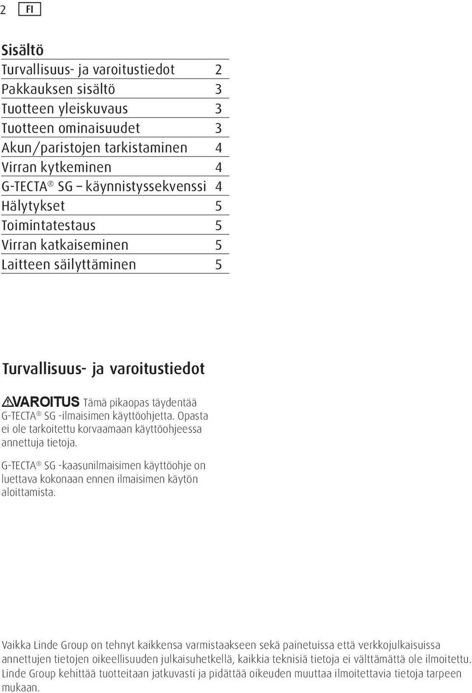 Opasta ei ole tarkoitettu korvaamaan käyttöohjeessa annettuja tietoja. G-TECTA SG -kaasunilmaisimen käyttöohje on luettava kokonaan ennen ilmaisimen käytön aloittamista.