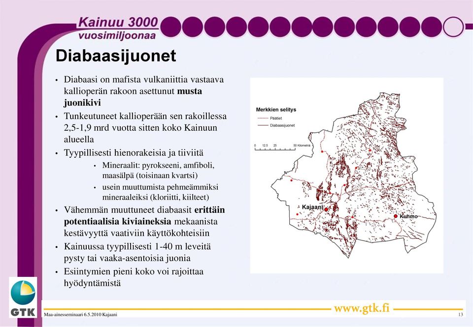 muuttumista pehmeämmiksi mineraaleiksi (kloriitti, kiilteet) Vähemmän muuttuneet diabaasit erittäin potentiaalisia kiviaineksia mekaanista kestävyyttä