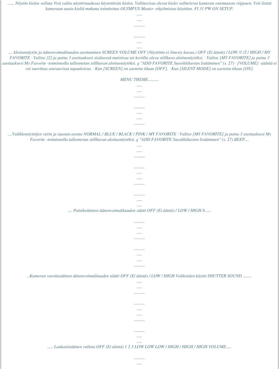 ... Aloitusnäytön ja äänenvoimakkuuden asettaminen SCREEN VOLUME OFF (Näyttöön ei ilmesty kuvaa.