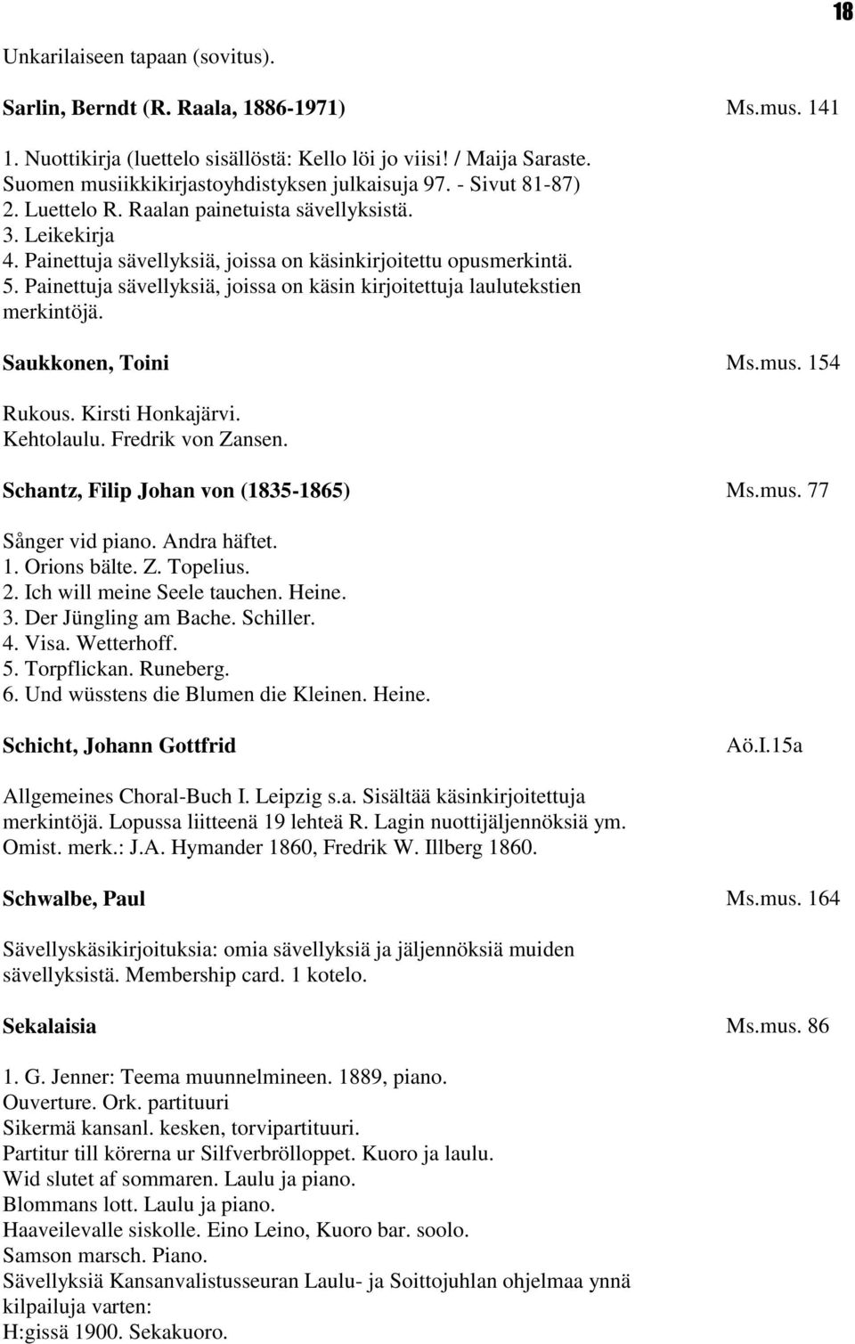 Painettuja sävellyksiä, joissa on käsin kirjoitettuja laulutekstien merkintöjä. Saukkonen, Toini Ms.mus. 154 Rukous. Kirsti Honkajärvi. Kehtolaulu. Fredrik von Zansen.