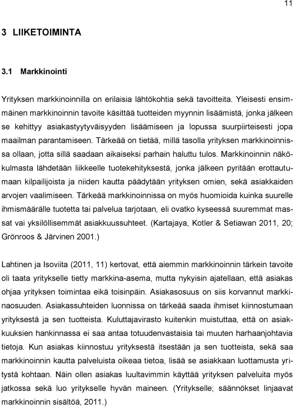 Tärkeää on tietää, millä tasolla yrityksen markkinoinnissa ollaan, jotta sillä saadaan aikaiseksi parhain haluttu tulos.