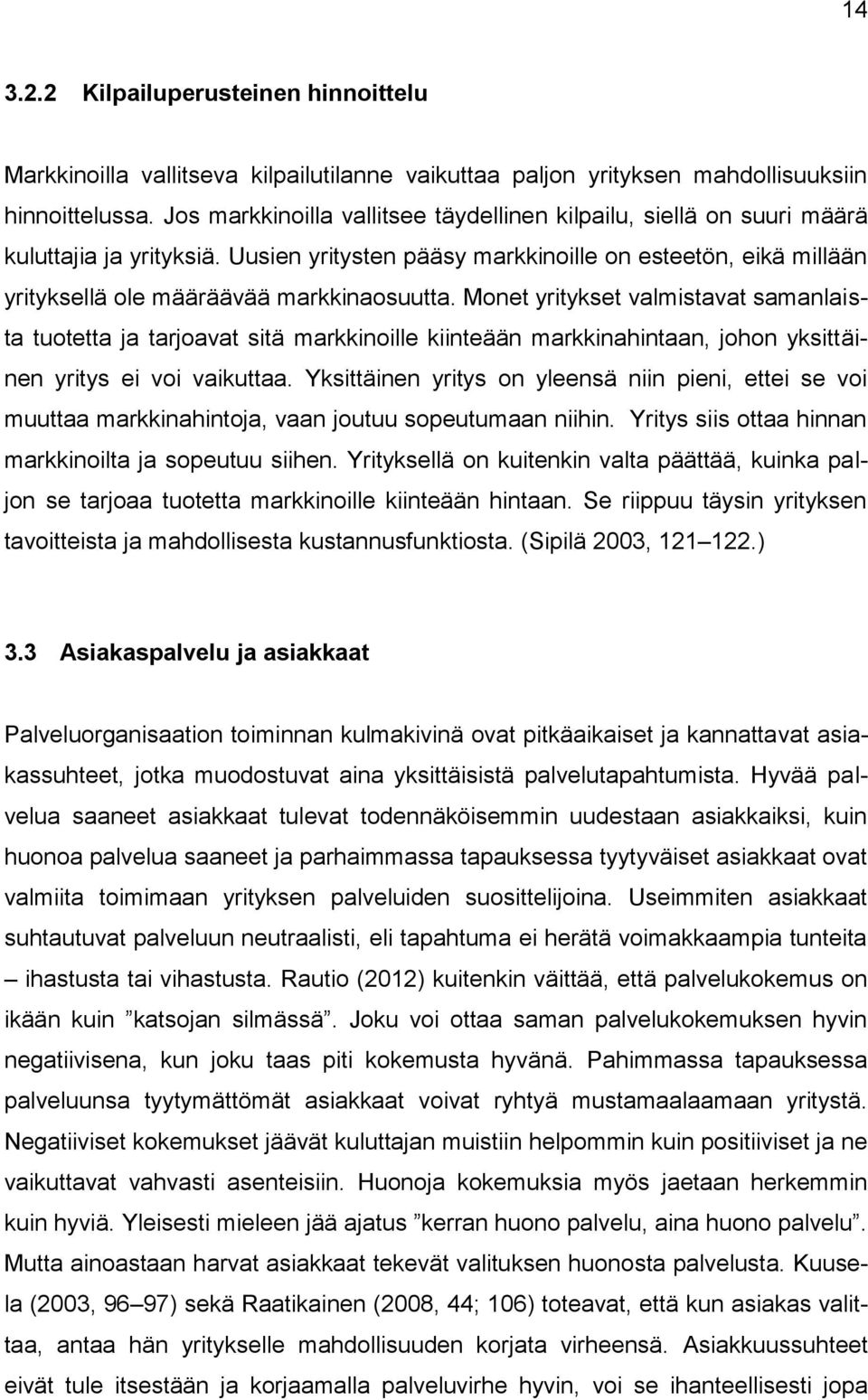 Monet yritykset valmistavat samanlaista tuotetta ja tarjoavat sitä markkinoille kiinteään markkinahintaan, johon yksittäinen yritys ei voi vaikuttaa.