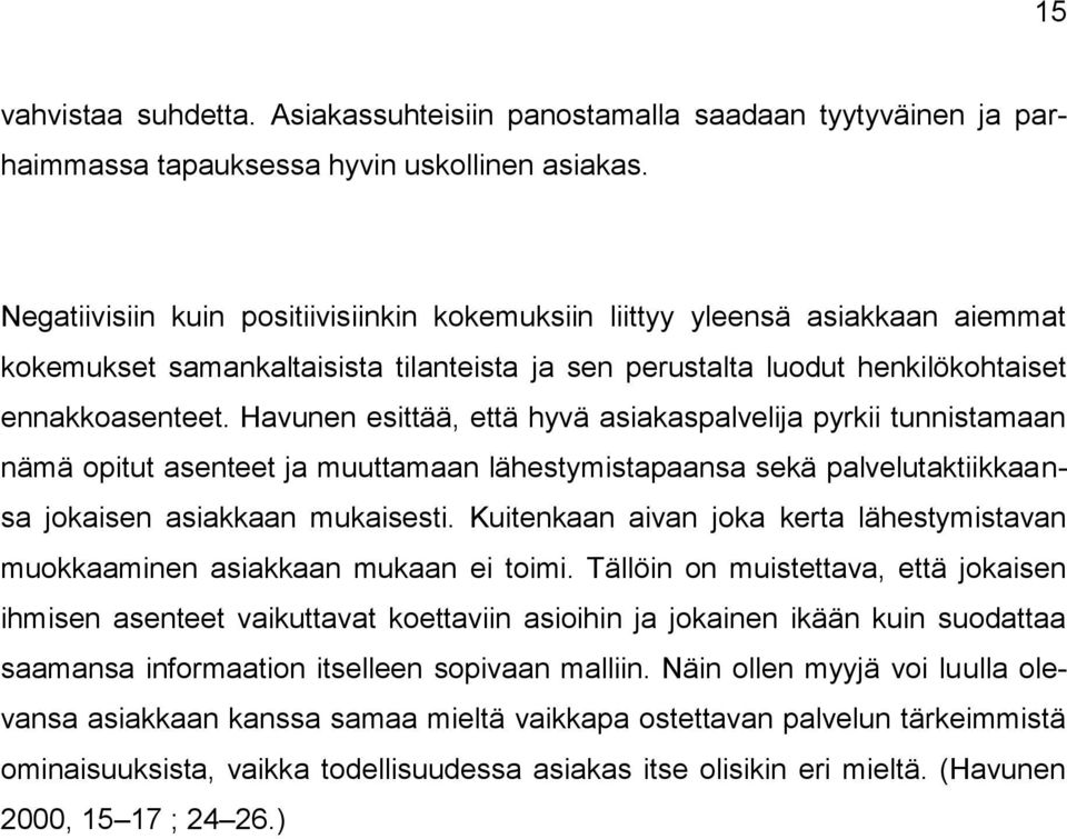 Havunen esittää, että hyvä asiakaspalvelija pyrkii tunnistamaan nämä opitut asenteet ja muuttamaan lähestymistapaansa sekä palvelutaktiikkaansa jokaisen asiakkaan mukaisesti.