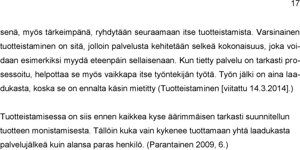 Kun tietty palvelu on tarkasti prosessoitu, helpottaa se myös vaikkapa itse työntekijän työtä.