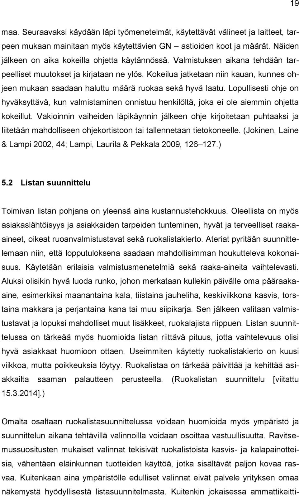 Kokeilua jatketaan niin kauan, kunnes ohjeen mukaan saadaan haluttu määrä ruokaa sekä hyvä laatu.