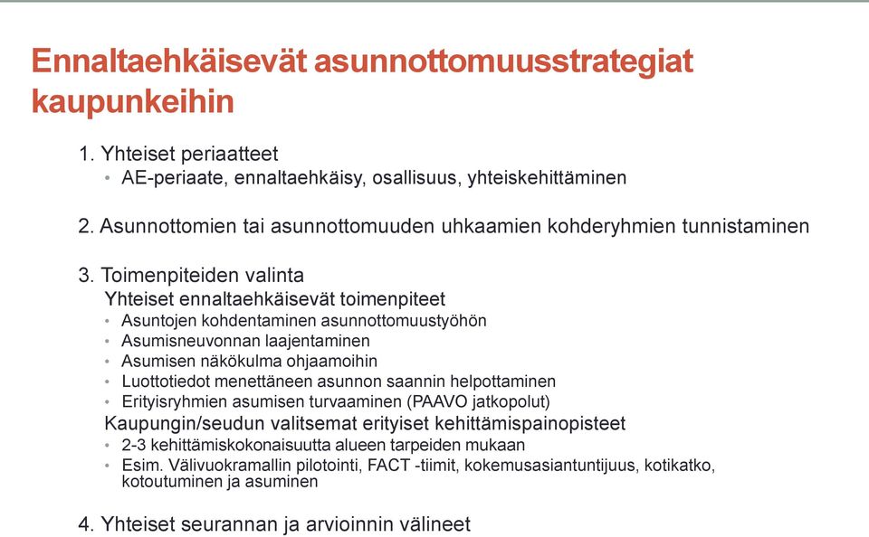 Toimenpiteiden valinta Yhteiset ennaltaehkäisevät toimenpiteet Asuntojen kohdentaminen asunnottomuustyöhön Asumisneuvonnan laajentaminen Asumisen näkökulma ohjaamoihin Luottotiedot