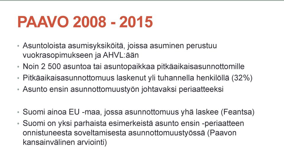 asunnottomuustyön johtavaksi periaatteeksi Suomi ainoa EU -maa, jossa asunnottomuus yhä laskee (Feantsa) Suomi on yksi