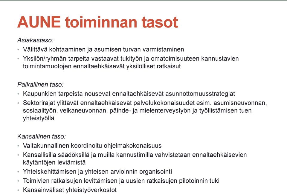 asumisneuvonnan, sosiaalityön, velkaneuvonnan, päihde- ja mielenterveystyön ja työllistämisen tuen yhteistyöllä Kansallinen taso: Valtakunnallinen koordinoitu ohjelmakokonaisuus Kansallisilla