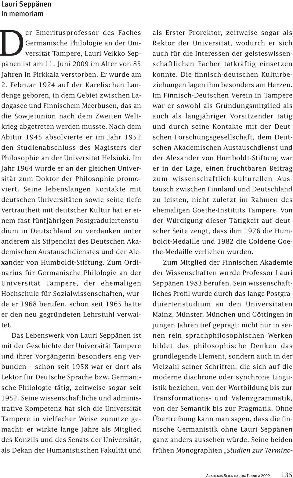 Nach dem Abitur 1945 absolvierte er im Jahr 1952 den Studienabschluss des Magisters der Philosophie an der Universität Helsinki.