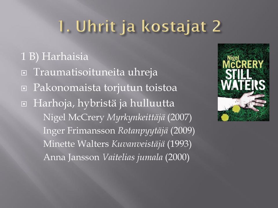 Myrkynkeittäjä (2007) Inger Frimansson Rotanpyytäjä (2009)