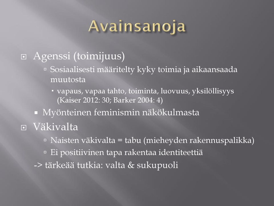 4) Myönteinen feminismin näkökulmasta Väkivalta Naisten väkivalta = tabu (mieheyden