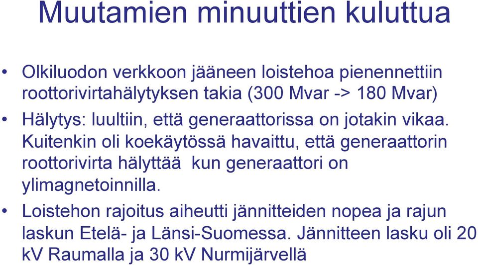 Kuitenkin oli koekäytössä havaittu, että generaattorin roottorivirta hälyttää kun generaattori on