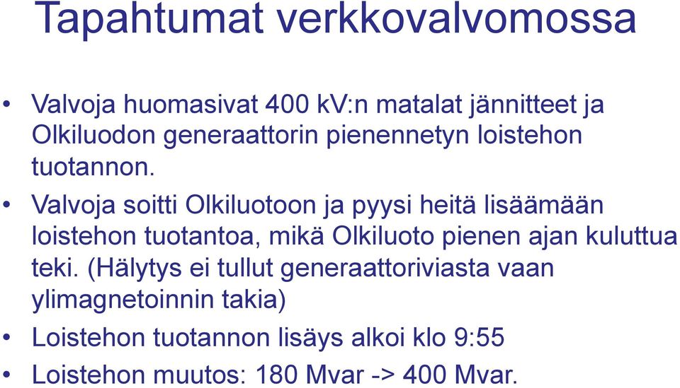 Valvoja soitti Olkiluotoon ja pyysi heitä lisäämään loistehon tuotantoa, mikä Olkiluoto pienen ajan