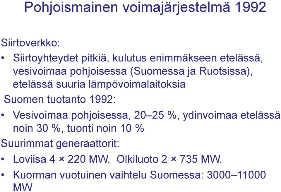 tuotanto 1992: Vesivoimaa pohjoisessa, 20 25 %, ydinvoimaa etelässä noin 30 %, tuonti noin 10 %