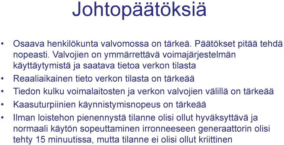 tärkeää Tiedon kulku voimalaitosten ja verkon valvojien välillä on tärkeää Kaasuturpiinien käynnistymisnopeus on tärkeää Ilman