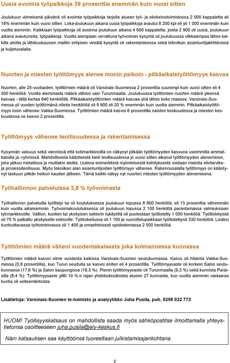 Kaikkiaan työpaikkoja oli avoinna joulukuun aikana 4 600 kappaletta, joista 2 900 oli uusia, joulukuun aikana avautuneita, työpaikkoja.