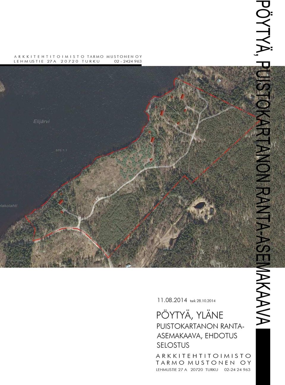 2014 PÖYTYÄ, YLÄNE PUISTOKARTANON RANTA- ASEMAKAAVA, EHDOTUS SELOSTUS A R K K I T E H T I