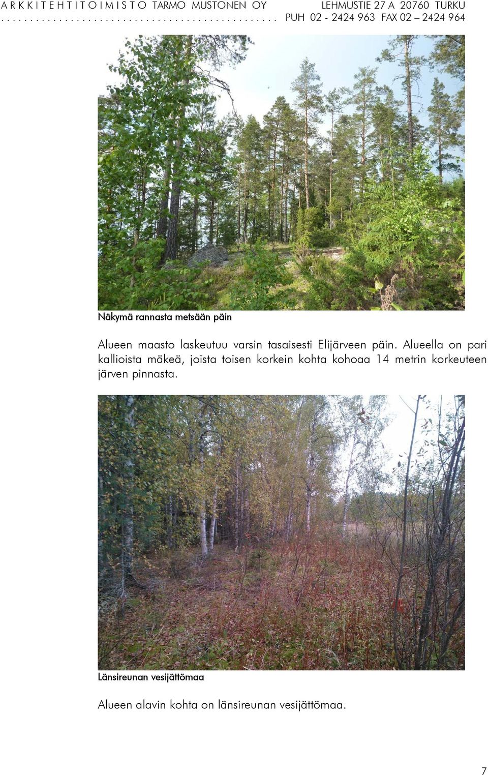 Alueella on pari kallioista mäkeä, joista toisen korkein kohta