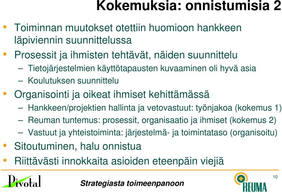 Hankkeen/projektien hallinta ja vetovastuut: työnjakoa (kokemus 1) Reuman tuntemus: prosessit, organisaatio ja ihmiset (kokemus 2) Vastuut