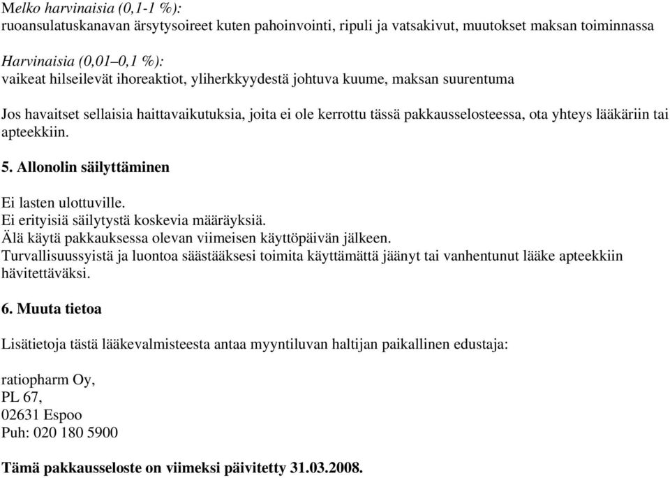 Allonolin säilyttäminen Ei lasten ulottuville. Ei erityisiä säilytystä koskevia määräyksiä. Älä käytä pakkauksessa olevan viimeisen käyttöpäivän jälkeen.