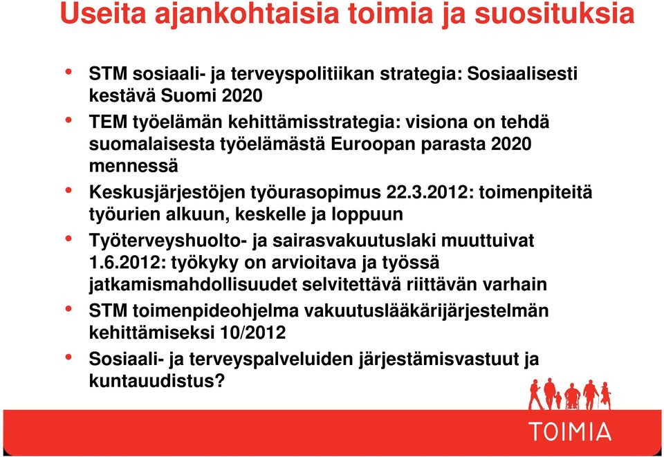 2012: toimenpiteitä työurien alkuun, keskelle ja loppuun Työterveyshuolto- ja sairasvakuutuslaki muuttuivat 1.6.