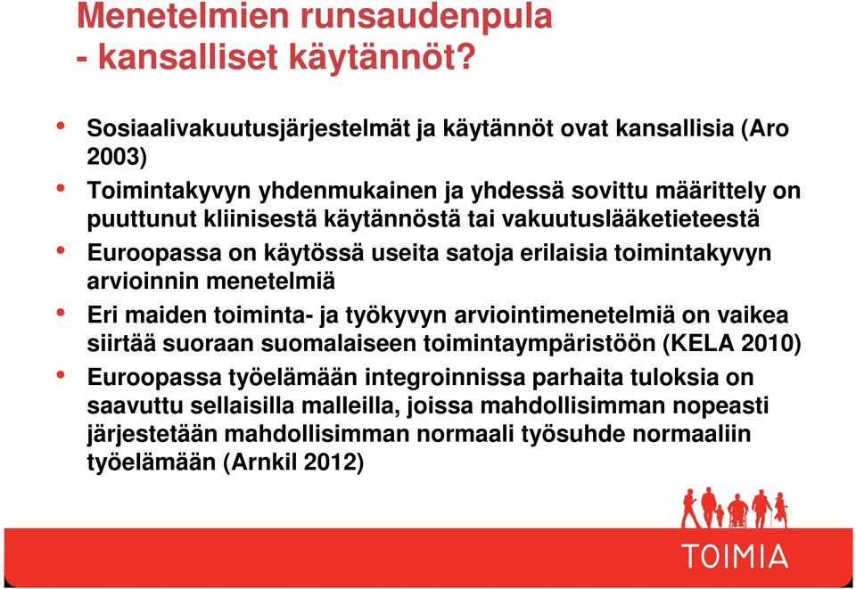 käytännöstä tai vakuutuslääketieteestä Euroopassa on käytössä useita satoja erilaisia toimintakyvyn arvioinnin menetelmiä Eri maiden toiminta- ja työkyvyn