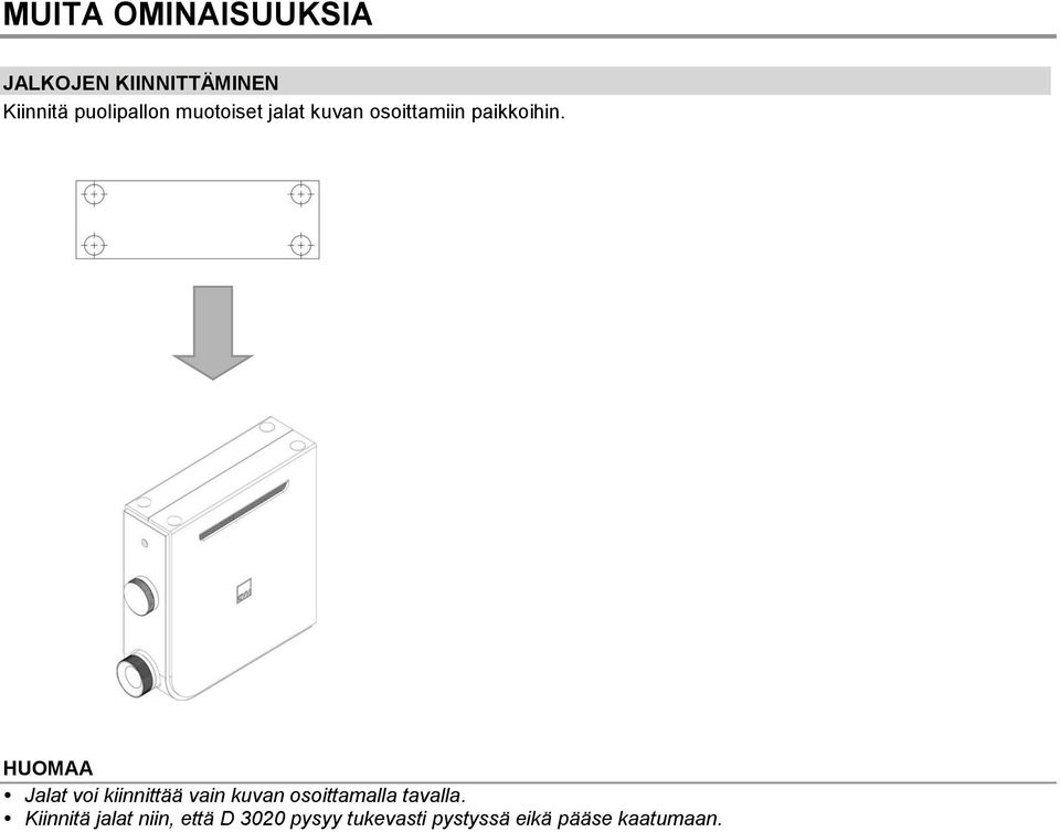 HUOMAA Jalat voi kiinnittää vain kuvan osoittamalla tavalla.