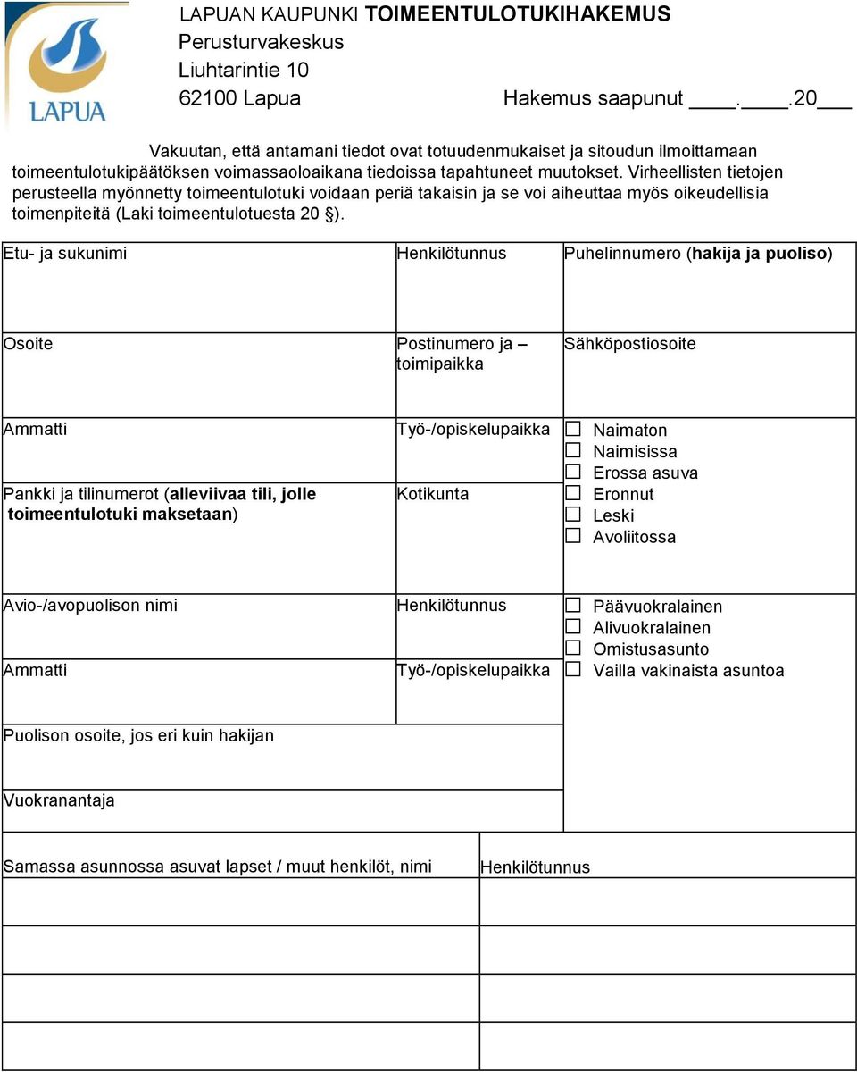 Virheellisten tietojen perusteella myönnetty toimeentulotuki voidaan periä takaisin ja se voi aiheuttaa myös oikeudellisia toimenpiteitä (Laki toimeentulotuesta 20 ).