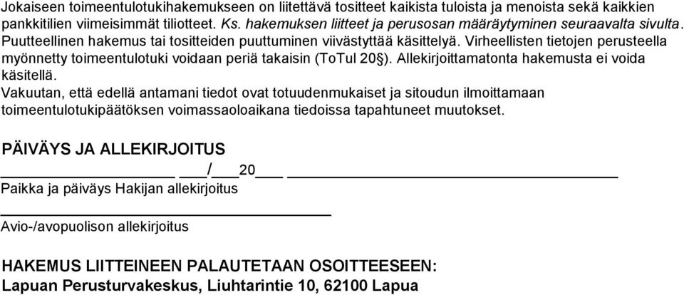 Virheellisten tietojen perusteella myönnetty toimeentulotuki voidaan periä takaisin (ToTul 20 ). Allekirjoittamatonta hakemusta ei voida käsitellä.