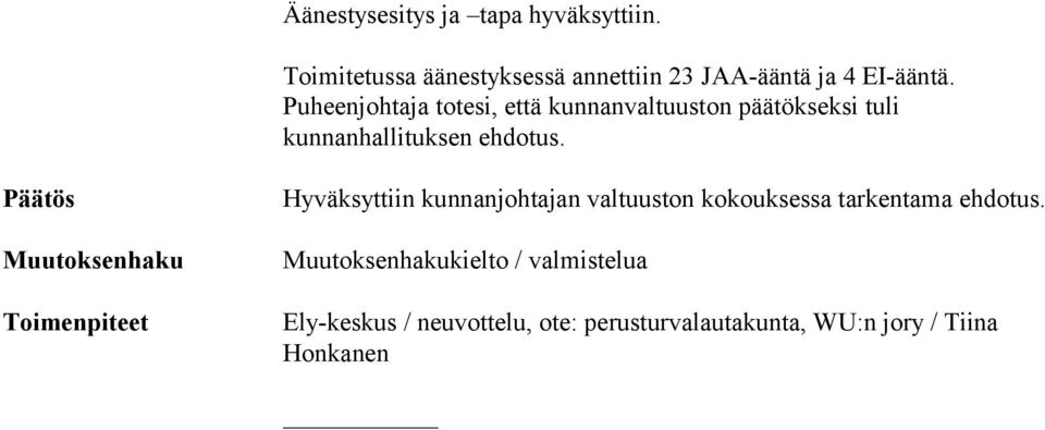 Päätös Muutoksenhaku Toimenpiteet Hyväksyttiin kunnanjohtajan valtuuston kokouksessa tarkentama